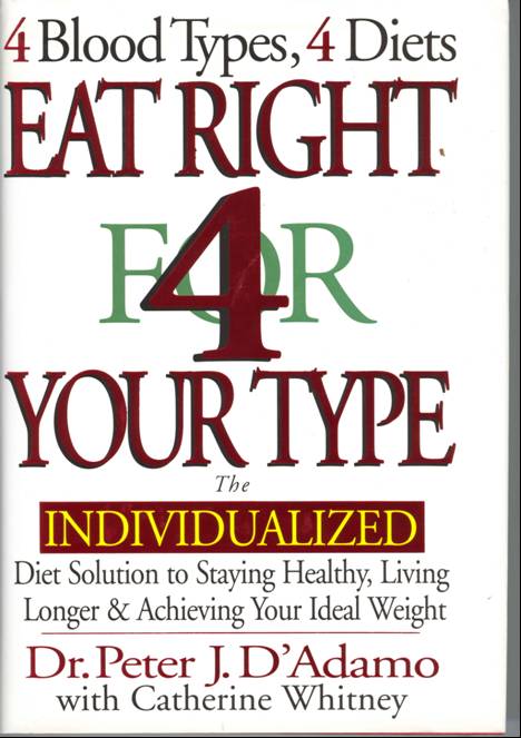 4 Blood Types, 4 Diets, Eat Right for Your Type, by Dr. Peter J.D